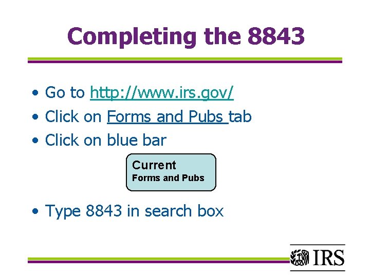 Completing the 8843 • Go to http: //www. irs. gov/ • Click on Forms