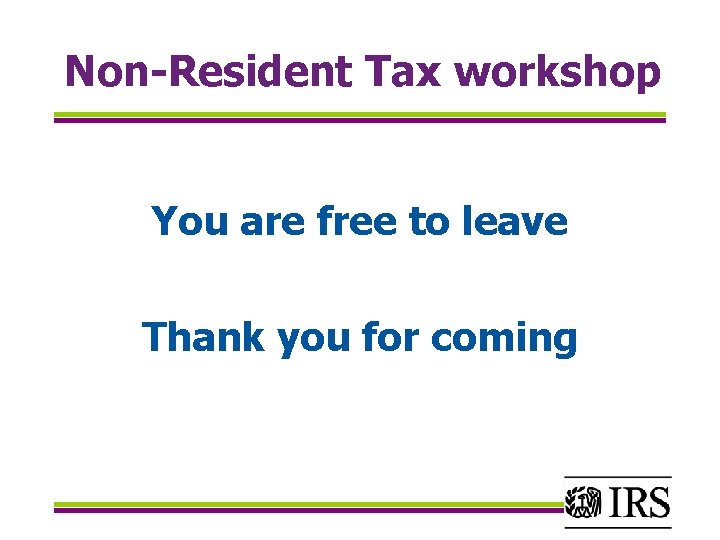 Non-Resident Tax workshop You are free to leave Thank you for coming 