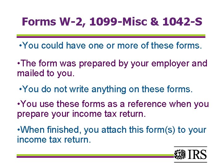 Forms W-2, 1099 -Misc & 1042 -S • You could have one or more