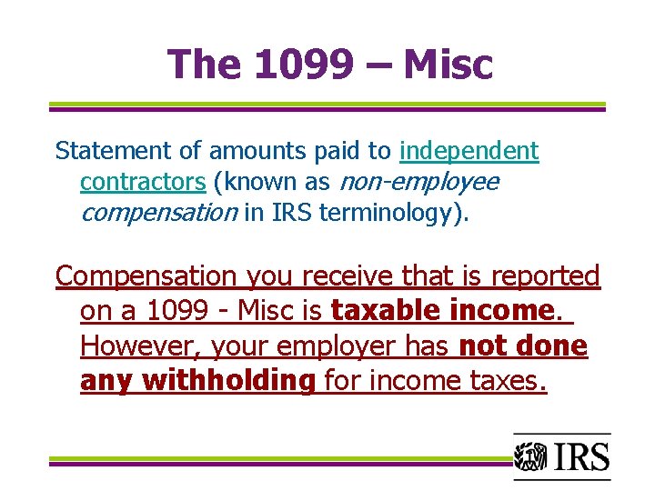 The 1099 – Misc Statement of amounts paid to independent contractors (known as non-employee