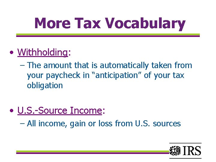 More Tax Vocabulary • Withholding: – The amount that is automatically taken from your