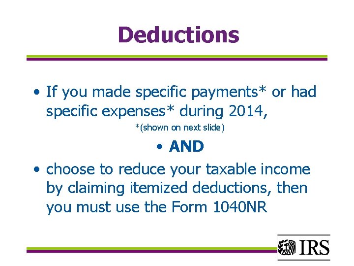 Deductions • If you made specific payments* or had specific expenses* during 2014, *(shown