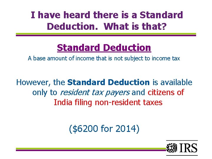 I have heard there is a Standard Deduction. What is that? Standard Deduction A