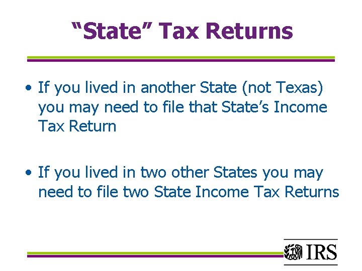 “State” Tax Returns • If you lived in another State (not Texas) you may