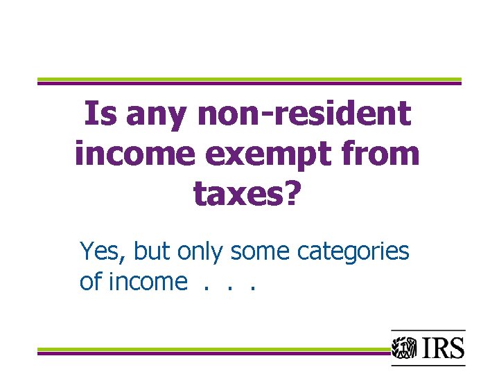 Is any non-resident income exempt from taxes? Yes, but only some categories of income.