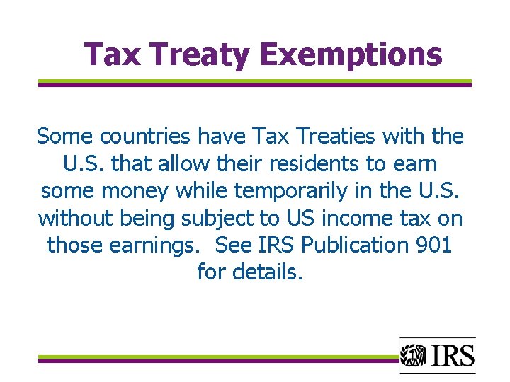 Tax Treaty Exemptions Some countries have Tax Treaties with the U. S. that allow