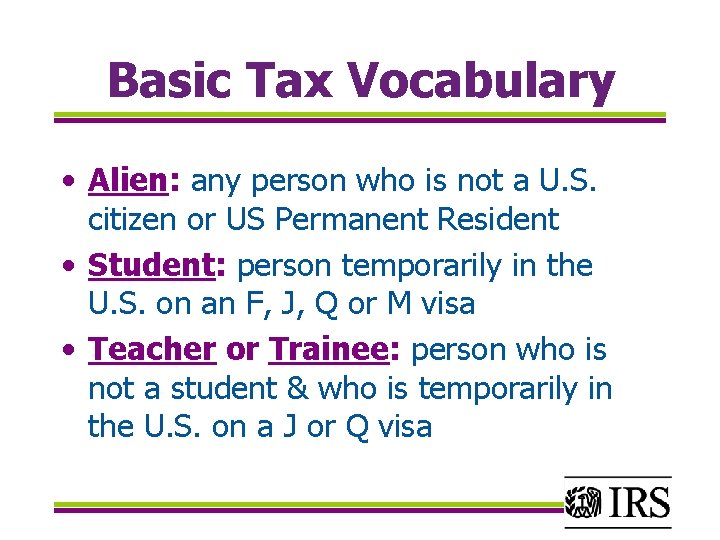 Basic Tax Vocabulary • Alien: any person who is not a U. S. citizen