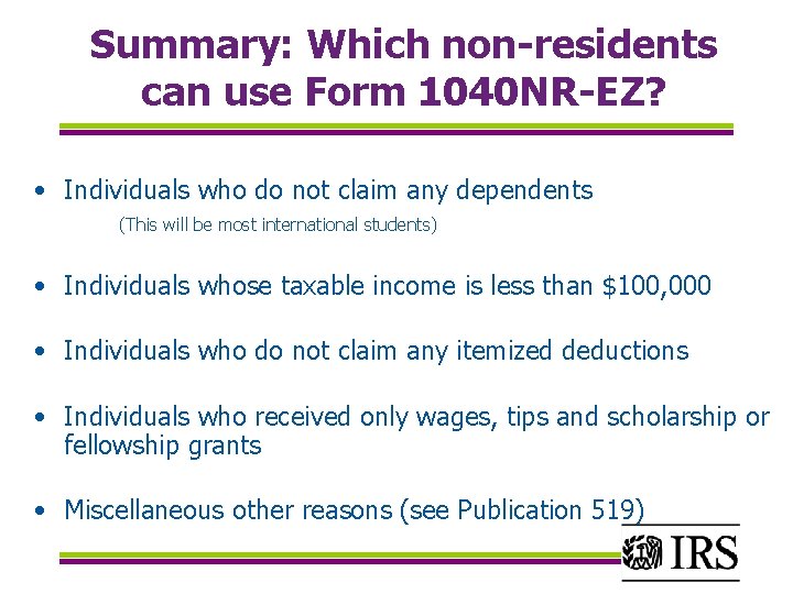 Summary: Which non-residents can use Form 1040 NR-EZ? • Individuals who do not claim