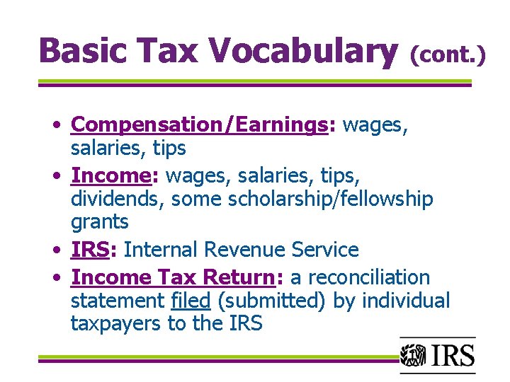 Basic Tax Vocabulary (cont. ) • Compensation/Earnings: wages, salaries, tips • Income: wages, salaries,