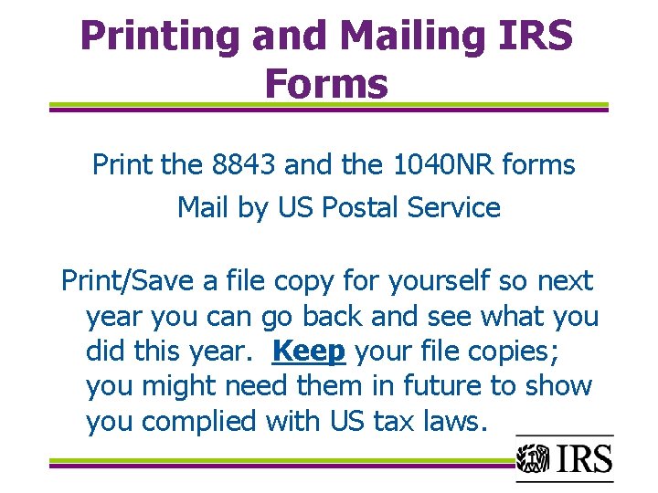 Printing and Mailing IRS Forms Print the 8843 and the 1040 NR forms Mail