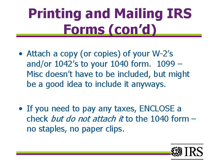 Printing and Mailing IRS Forms (con’d) • Attach a copy (or copies) of your