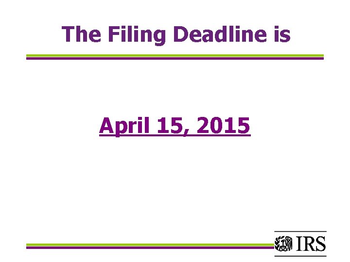 The Filing Deadline is April 15, 2015 