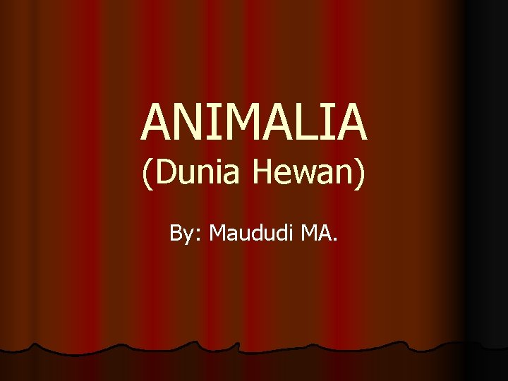 ANIMALIA (Dunia Hewan) By: Maududi MA. 