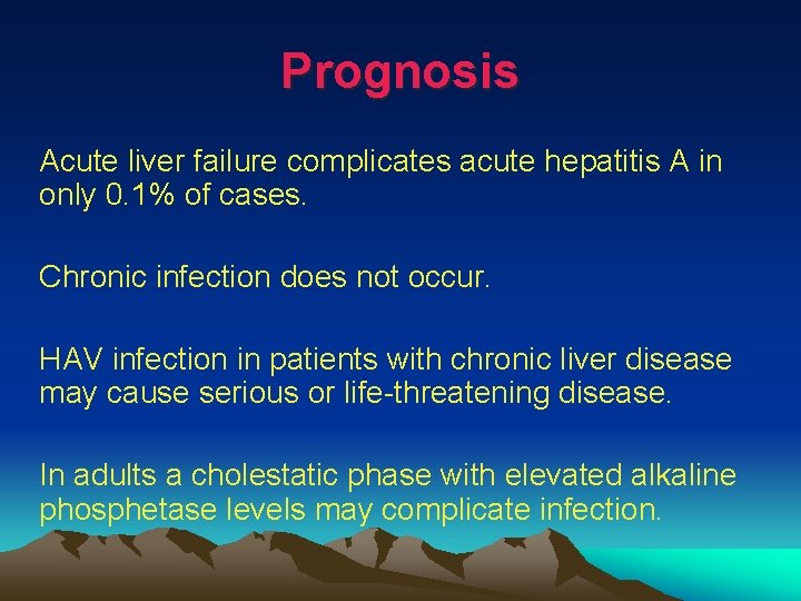 Prognosis Acute liver failure complicates acute hepatitis A in only 0. 1% of cases.