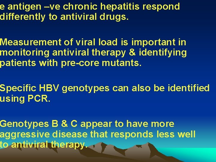 e antigen –ve chronic hepatitis respond differently to antiviral drugs. Measurement of viral load