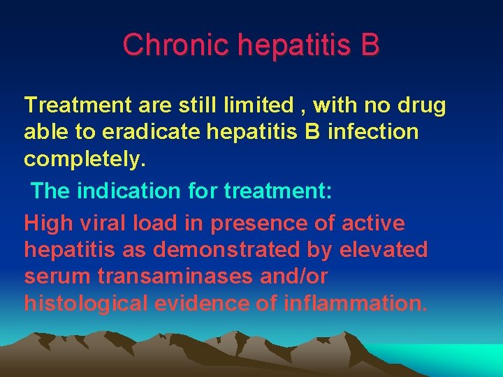Chronic hepatitis B Treatment are still limited , with no drug able to eradicate