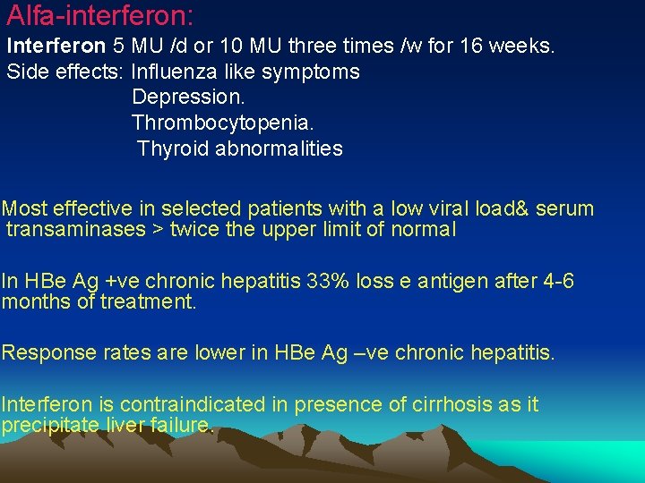 Alfa-interferon: Interferon 5 MU /d or 10 MU three times /w for 16 weeks.