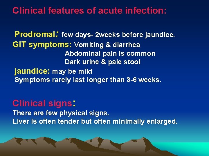 Clinical features of acute infection: Prodromal: few days- 2 weeks before jaundice. GIT symptoms: