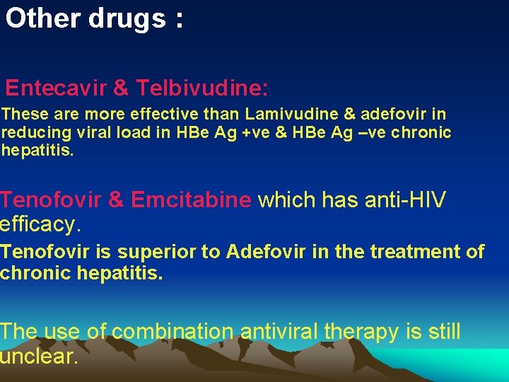 Other drugs : Entecavir & Telbivudine: These are more effective than Lamivudine & adefovir