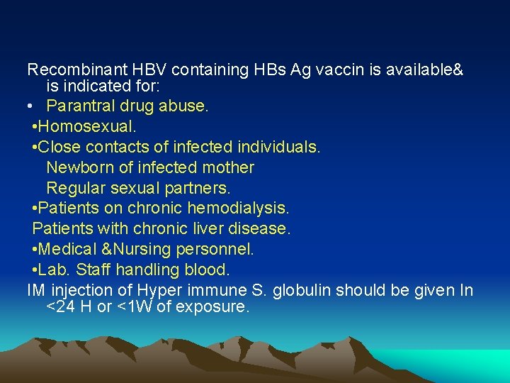 Recombinant HBV containing HBs Ag vaccin is available& is indicated for: • Parantral drug