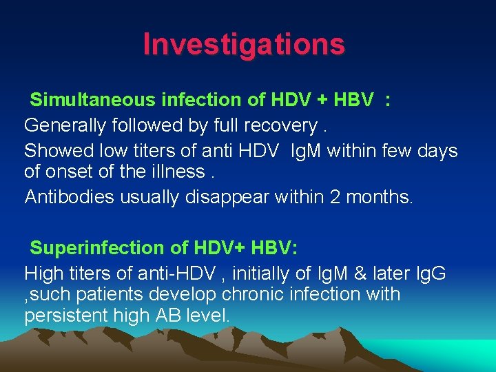 Investigations Simultaneous infection of HDV + HBV : Generally followed by full recovery. Showed