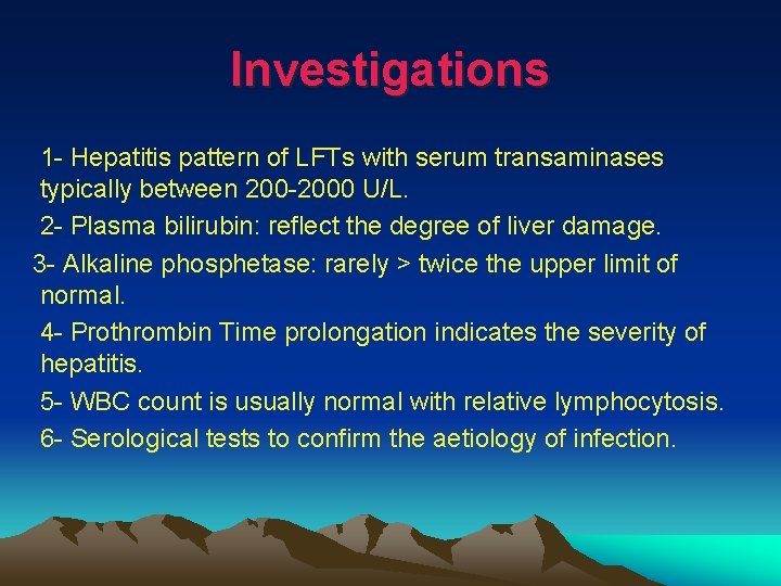 Investigations 1 - Hepatitis pattern of LFTs with serum transaminases typically between 200 -2000