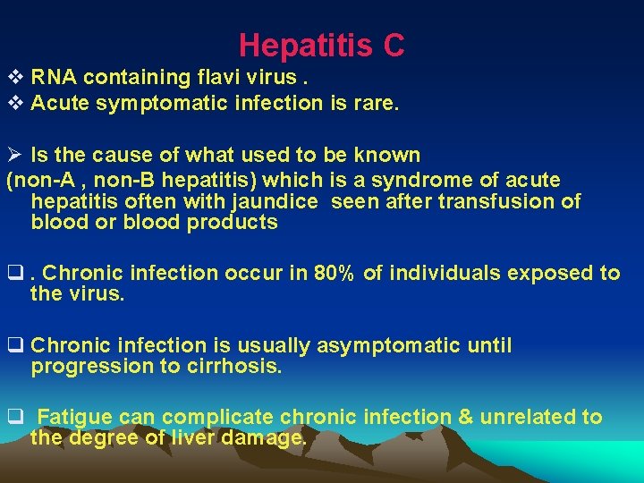 Hepatitis C v RNA containing flavi virus. v Acute symptomatic infection is rare. Ø