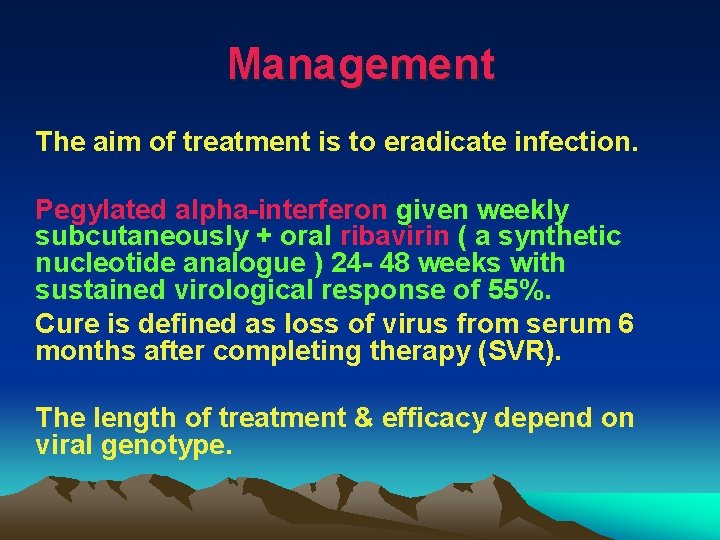 Management The aim of treatment is to eradicate infection. Pegylated alpha-interferon given weekly subcutaneously