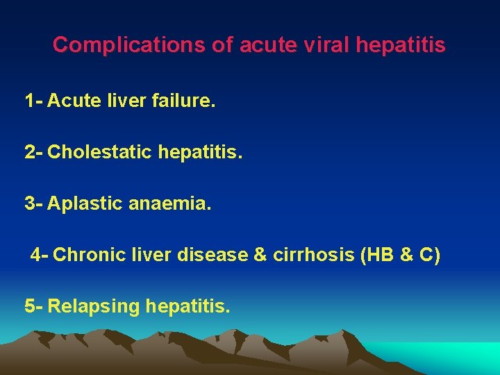 Complications of acute viral hepatitis 1 - Acute liver failure. 2 - Cholestatic hepatitis.