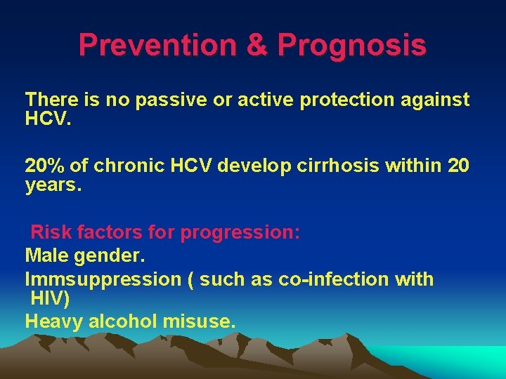 Prevention & Prognosis There is no passive or active protection against HCV. 20% of