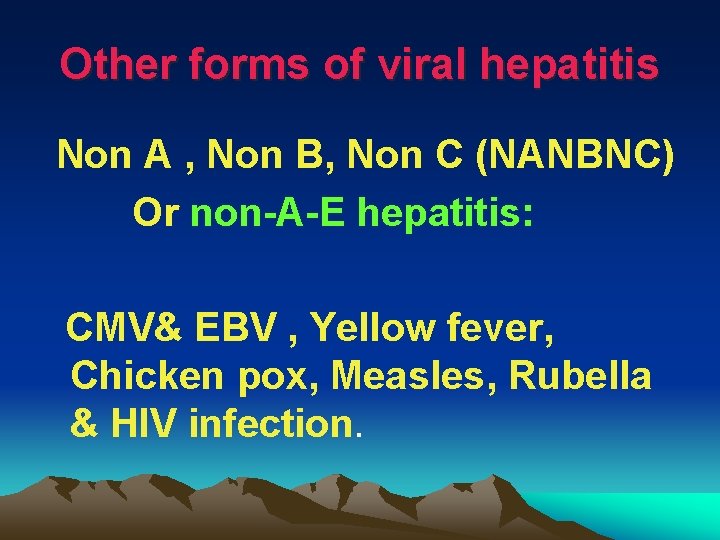 Other forms of viral hepatitis Non A , Non B, Non C (NANBNC) Or