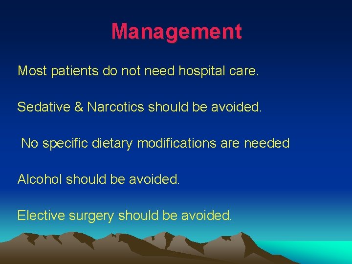 Management Most patients do not need hospital care. Sedative & Narcotics should be avoided.
