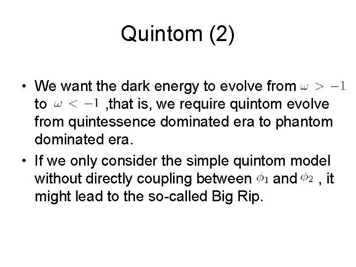 Quintom (2) • We want the dark energy to evolve from to , that