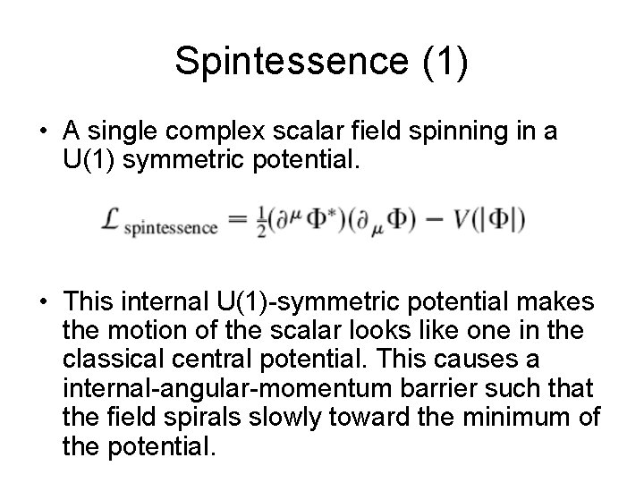 Spintessence (1) • A single complex scalar field spinning in a U(1) symmetric potential.