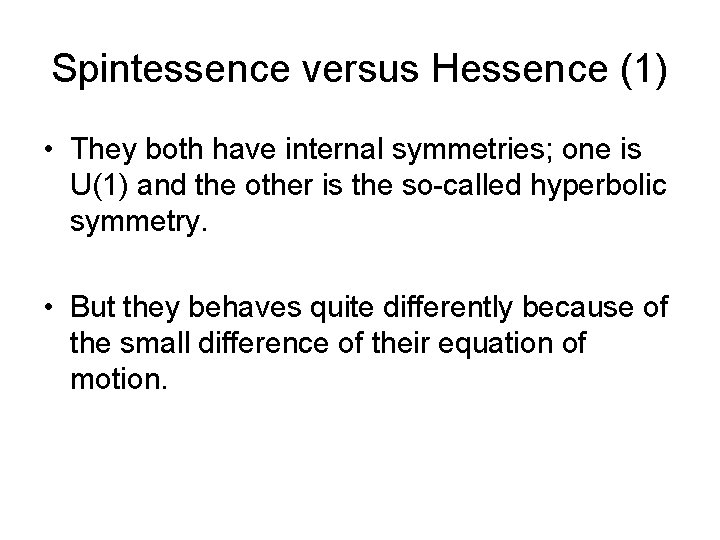 Spintessence versus Hessence (1) • They both have internal symmetries; one is U(1) and