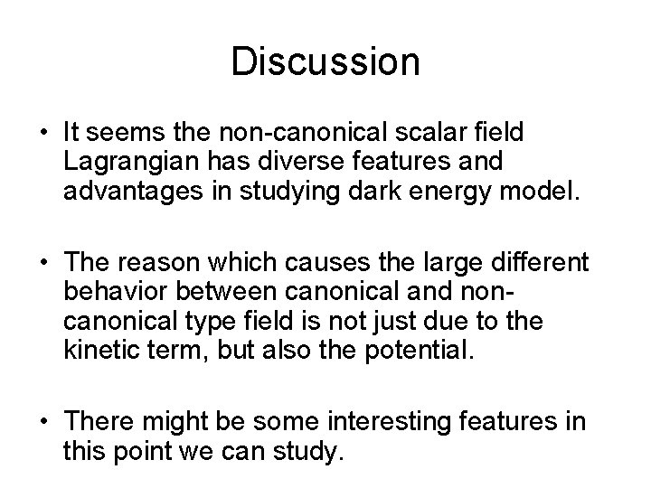 Discussion • It seems the non-canonical scalar field Lagrangian has diverse features and advantages