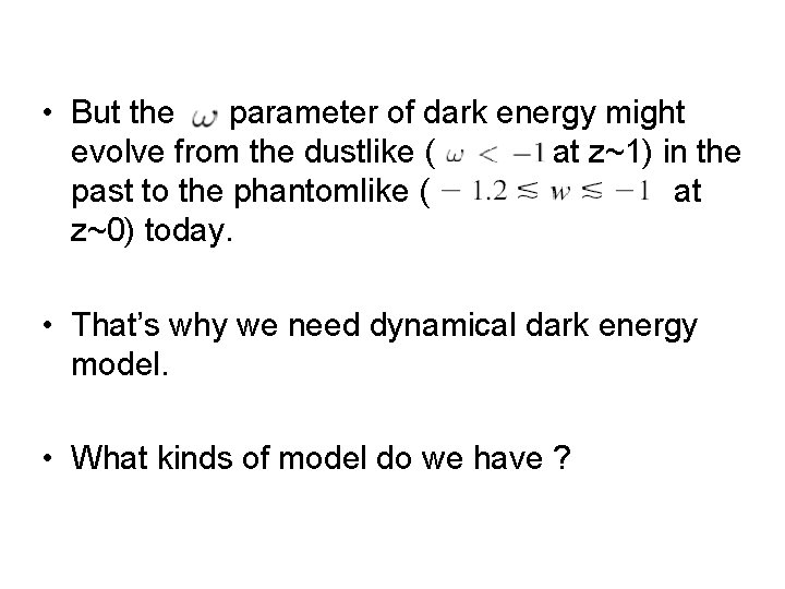  • But the parameter of dark energy might evolve from the dustlike (