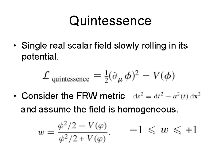 Quintessence • Single real scalar field slowly rolling in its potential. • Consider the