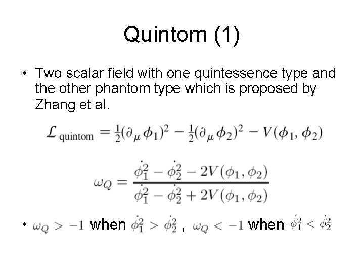 Quintom (1) • Two scalar field with one quintessence type and the other phantom