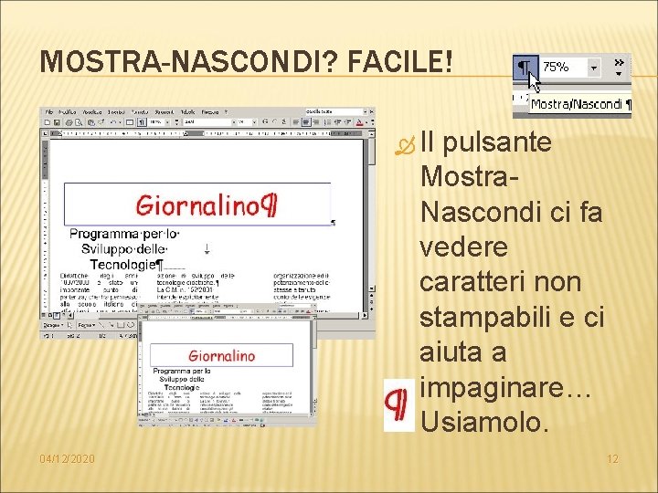 MOSTRA-NASCONDI? FACILE! Il pulsante Mostra. Nascondi ci fa vedere caratteri non stampabili e ci