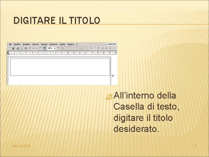 DIGITARE IL TITOLO All’interno della Casella di testo, digitare il titolo desiderato. 04/12/2020 5