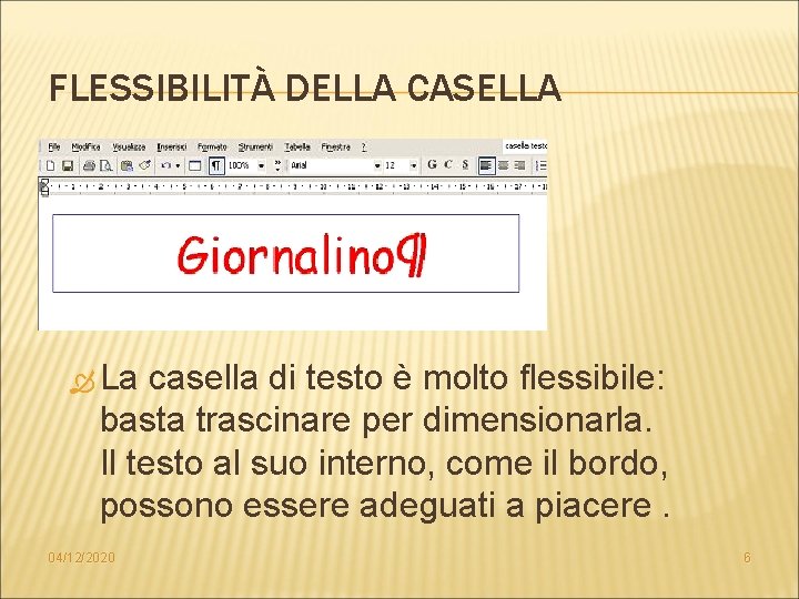 FLESSIBILITÀ DELLA CASELLA La casella di testo è molto flessibile: basta trascinare per dimensionarla.