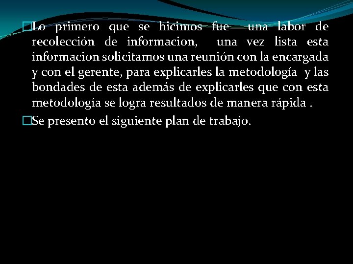 �Lo primero que se hicimos fue una labor de recolección de informacion, una vez