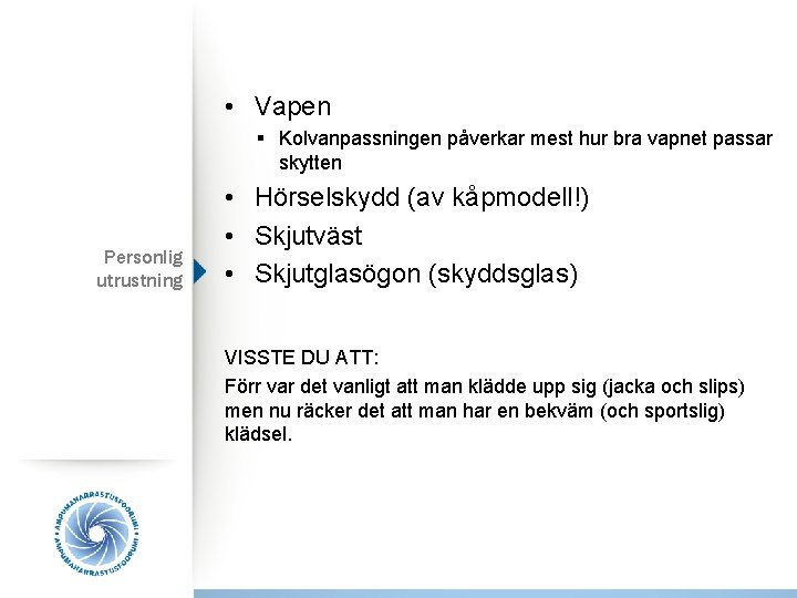  • Vapen § Kolvanpassningen påverkar mest hur bra vapnet passar skytten Personlig utrustning