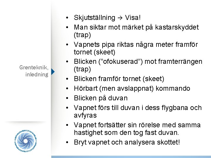 Grenteknik, inledning • Skjutställning Visa! • Man siktar mot märket på kastarskyddet (trap) •