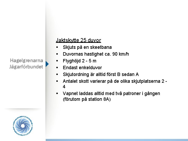 Jaktskytte 25 duvor Hagelgrenarna Jägarförbundet § § § § Skjuts på en skeetbana Duvornas