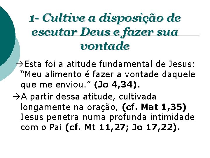 1 - Cultive a disposição de escutar Deus e fazer sua vontade Esta foi