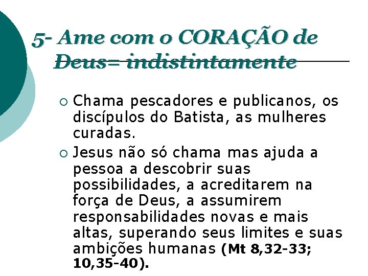 5 - Ame com o CORAÇÃO de Deus= indistintamente Chama pescadores e publicanos, os