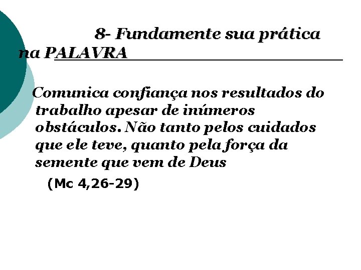 8 - Fundamente sua prática na PALAVRA Comunica confiança nos resultados do trabalho apesar