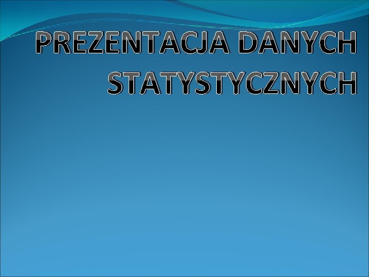 PREZENTACJA DANYCH STATYSTYCZNYCH 